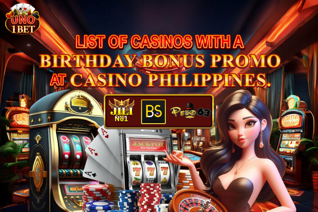 List of casinos with a Birthday Bonus Promo at Casino Philippines.